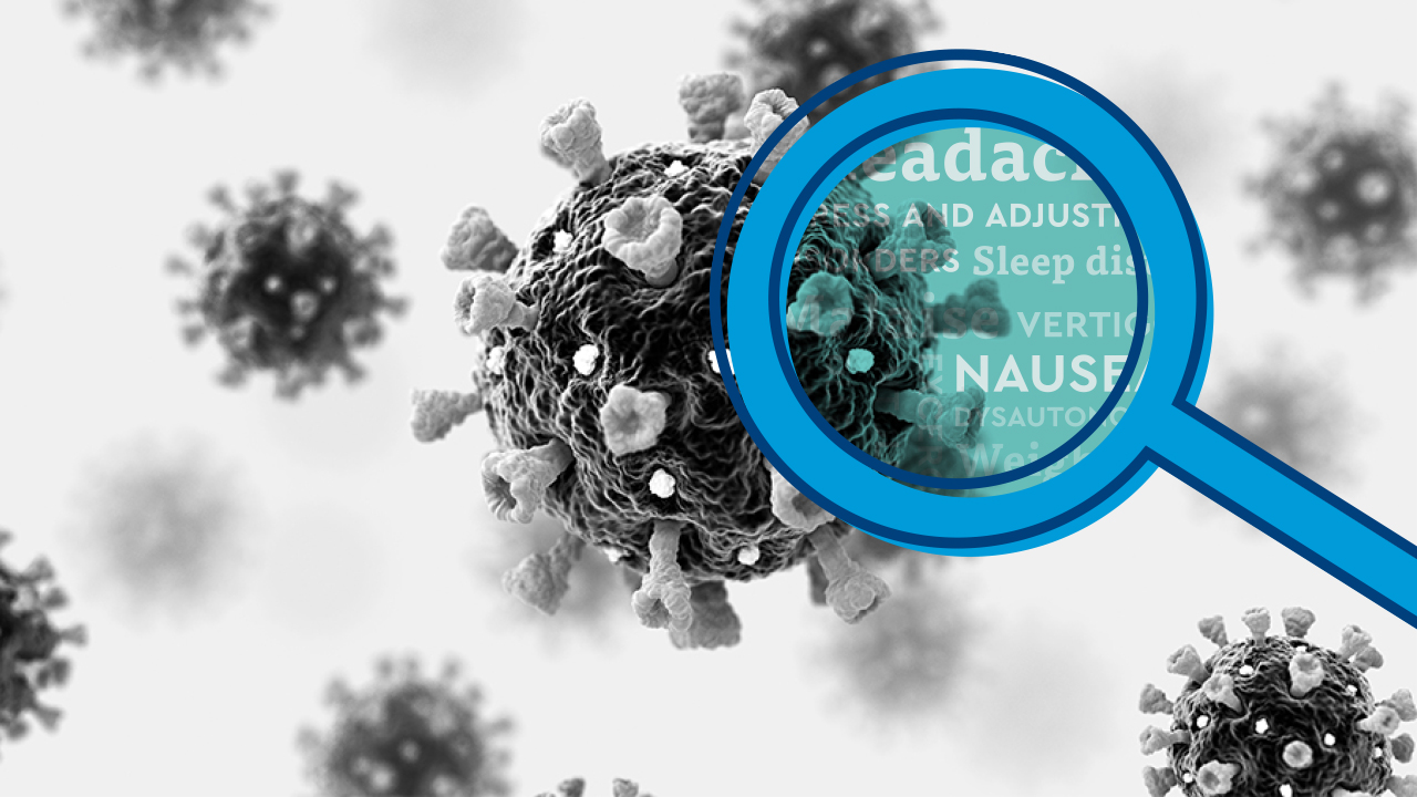 An image of the virus that causes COVID-19 is show in black and white with blue magnifying glasses over top. Inside the magnifying glasses are words that explain symptoms of long COVID, such as headache, nausea, vertigo and sleep disorders. 